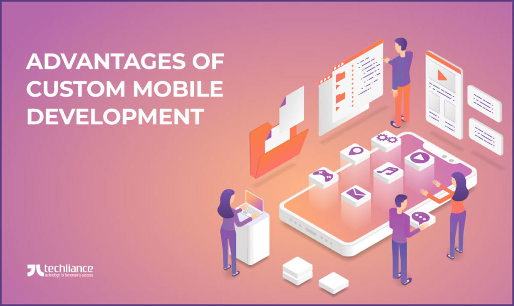 Advantages of Custom Mobile Development